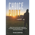 Choice Point: Break the Cycle of Self-Sabotage, Accelerate Your Growth, and Realize Your True Potential
