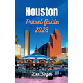 Houston Travel Guide 2023: Unlocking Houston's Riches - From Iconic Landmarks to Local Traditions