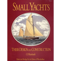 Small Yachts: Their Design and Construction Exemplified by the Ruling Types of Modern Practice