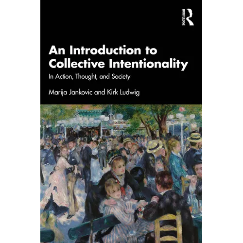 An Introduction to Collective Intentionality: In Action, Thought, and Society