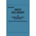 Maclaren's Gaelic Self-Taught - An Introduction to Gaelic for Beginners - With Easy Imitated Phonetic Pronunciation