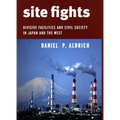 Site Fights: Divisive Facilities and Civil Society in Japan and the West
