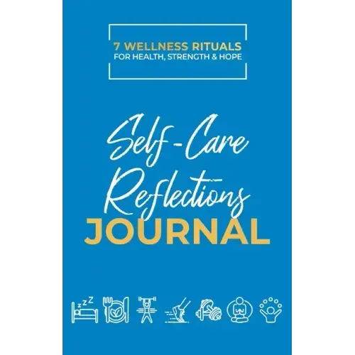 Take Good Care: Self-Care Reflections Journal (7 Wellness Rituals)