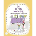 M Is for Moon Pie: ABCs IN THE BIRTHPLACE OF MARDI GRAS