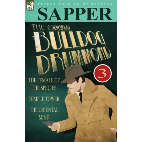 The Original Bulldog Drummond: 3-The Female of the Species, Temple Tower & the Oriental Mind