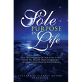Sole Purpose in Life: (The True Measure of Our Lives Is Not What We Receive from Others but What We Make Happen for Others)