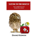 Nature to the Rescue!: How to Build Your Own Herbal First Aid Kit
