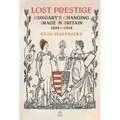 Lost Prestige: Hungary's Changing Image in Britain 1894-1918