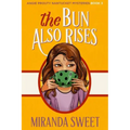 The Bun Also Rises: A Cozy Mystery Novel