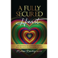A Fully Secured Heart: My Journey to Complete Safety and Security in The Home of God