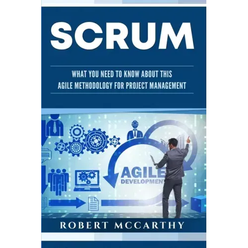 Scrum: What You Need to Know About This Agile Methodology for Project Management