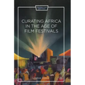 Curating Africa in the Age of Film Festivals
