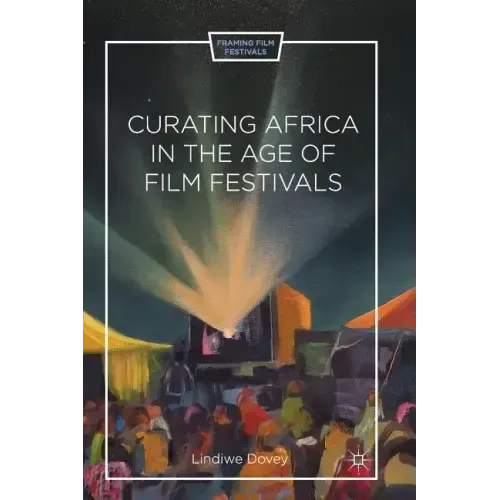 Curating Africa in the Age of Film Festivals