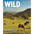 Wild Guide Andalucia: Hidden Places & Great Adventures of Southern Spain