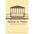 Oedipus at Thebes: Sophocles Tragic Hero and His Time