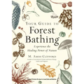 Your Guide to Forest Bathing (Expanded Edition): Experience the Healing Power of Nature