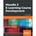 Moodle 3 E-Learning Course Development - Fourth Edition: Create highly engaging and interactive e-learning courses with Moodle 3