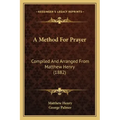 A Method For Prayer: Compiled And Arranged From Matthew Henry (1882)
