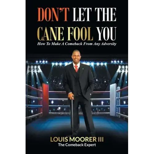 Don't Let the Cane Fool You: How to Make a Comeback from Any Adversity