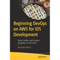 Beginning Devops on Aws for IOS Development: Xcode, Jenkins, and Fastlane Integration on the Cloud