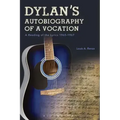 Dylan's Autobiography of a Vocation: A Reading of the Lyrics 1965-1967