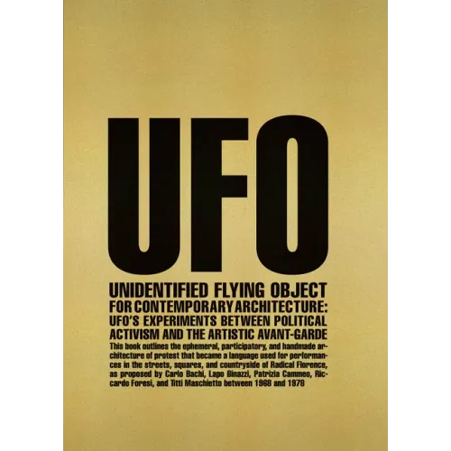Unidentified Flying Object for Contemporary Architecture: Ufo's Experiments Between Political Activism and Artistic Avant-Garde