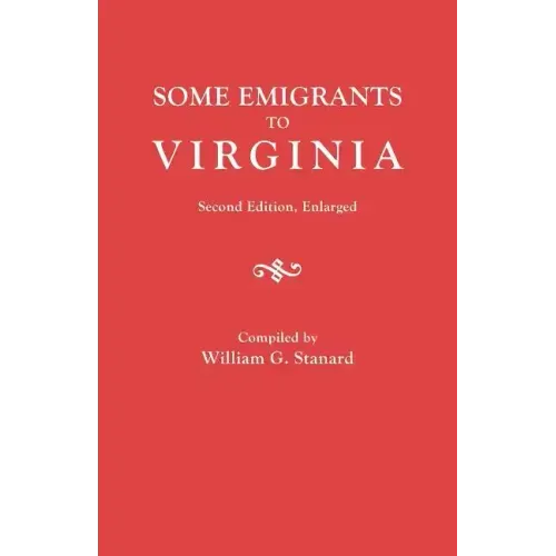 Some Emigrants to Virginia. Second Edition, Enlarged