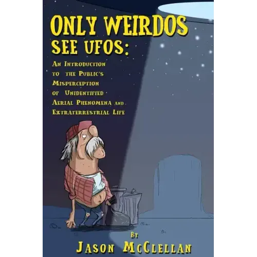 Only Weirdos See UFOs: An Introduction to the Public's Misperception of Unidentified Aerial Phenomena and Extraterrestrial Life
