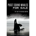 Puget Sound Whales for Sale: The Fight to End Orca Hunting