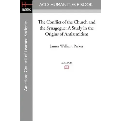 The Conflict of the Church and the Synagogue: A Study in the Origins of Antisemitism