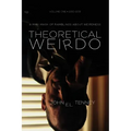 Theoretical Weirdo: A Mish Mash of Ramblings about Weirdness