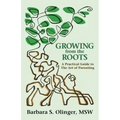 Growing from the Roots: A Practical Guide to the Art of Parenting