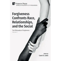 Forgiveness Confronts Race, Relationships, and the Social: The Philosophy of Forgiveness - Volume V