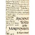 Ancient Texts And Mormonism The REAL Answer to Critics of Mormonism Showing that Mormonism is a genuine restoration of Primitive Christianity