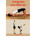 Exercises For Bad Posture: Everything You Need To Improve Posture In Just A Few Minutes per Day