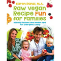 Raw Vegan Recipe Fun for Families: 115 Easy Recipes and Health Tips for Energetic Living