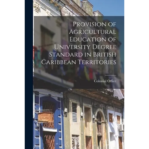 Provision of Agricultural Education of University Degree Standard in British Caribbean Territories