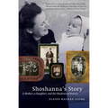 Shoshanna's Story: A Mother, a Daughter, and the Shadows of History