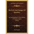 The Evil And Danger Of Apostacy: As Exemplified In The History Of Francis Spira (1832)