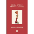 Frida Kahlo and My Left Leg