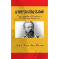 A mere passing shadow: The tragedy of Frederick III, German Emperor