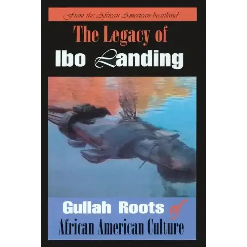 The Legacy of Ibo Landing: Gullah Roots of African American Culture