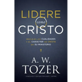Lidere Como Cristo: Refleje Las Cualidades Y El Carácter de Cristo En Su Ministerio