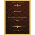 The Volcanos: Or Burning And Fire Vomiting Mountains, Famous In The World (1669)
