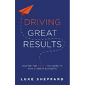 Driving Great Results: Master the Tools You Need to Run a Great Business