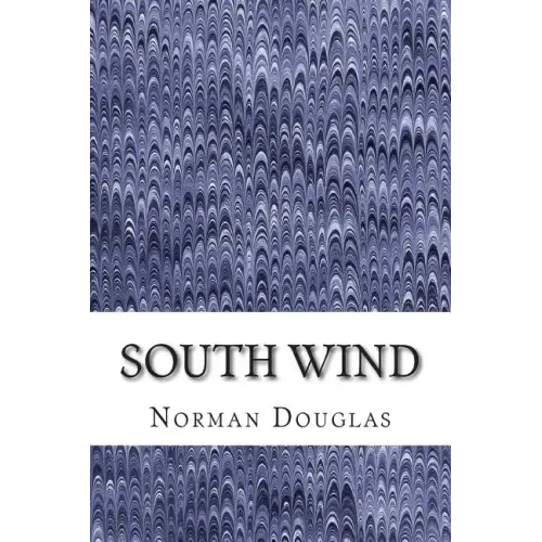 South Wind: (Norman Douglas Classics Collection)