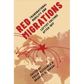 Red Migrations: Transnational Mobility and Leftist Culture After 1917