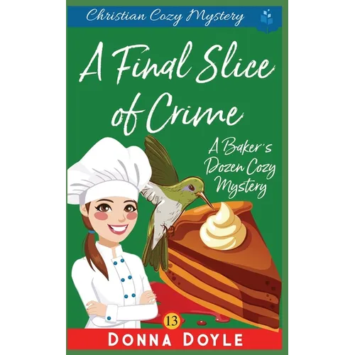 A Final Slice of Crime: Christian Cozy Mystery