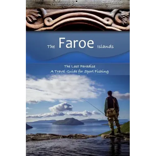 The Faroe Islands: The Last Paradise, A Travel Guide for Sport Fishing