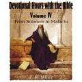 Devotional Hours with the Bible Volume IV, from Solomon to Malachi